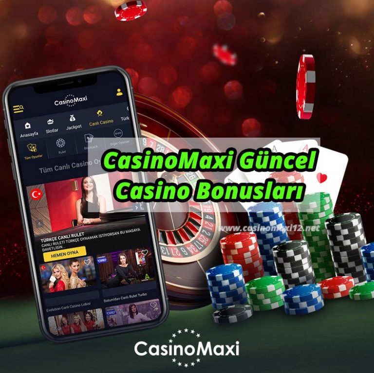 Casino Maxi Güncel Giriş ve Casino Bonusları