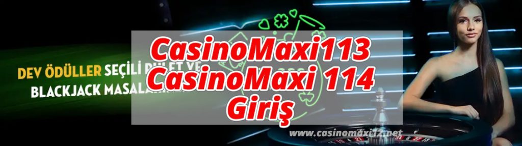 CasinoMaxi113 – CasinoMaxi 114 Giriş