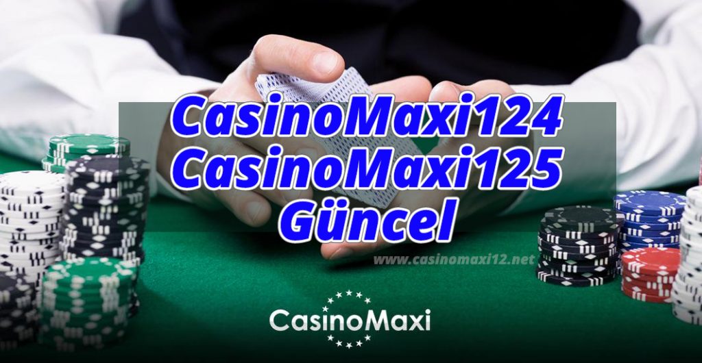 CasinoMaxi124 ve CasinoMaxi 125 Güncel