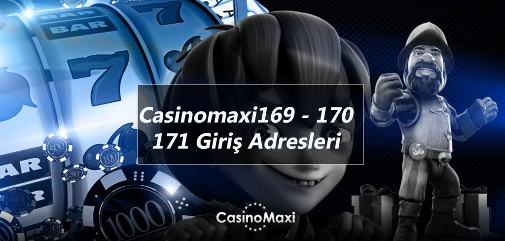 Casinomaxi169 – 170 – 171 Giriş Adresleri