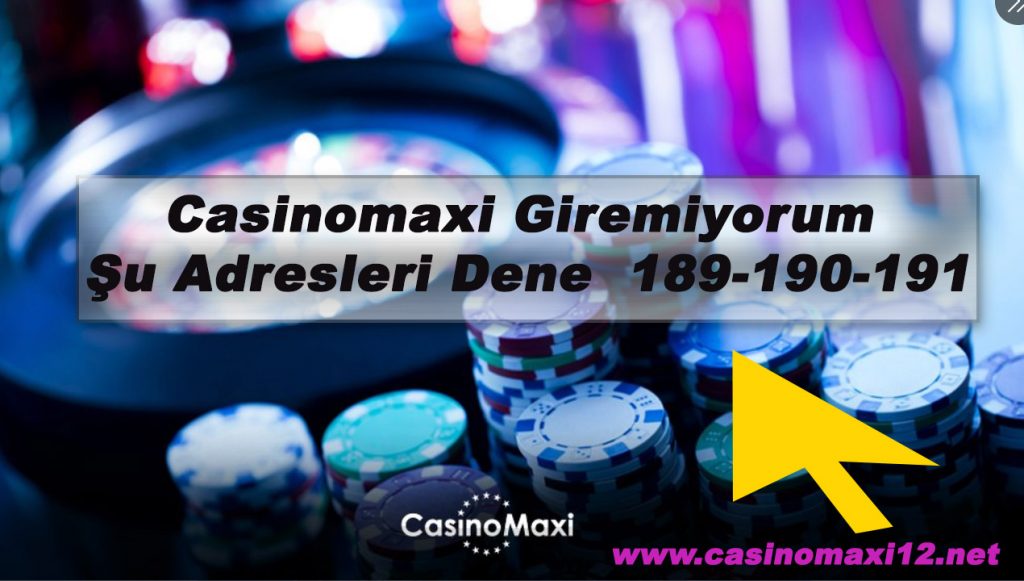 Casinomaxi Giremiyorum – Şu Adresleri Dene 189-190-191